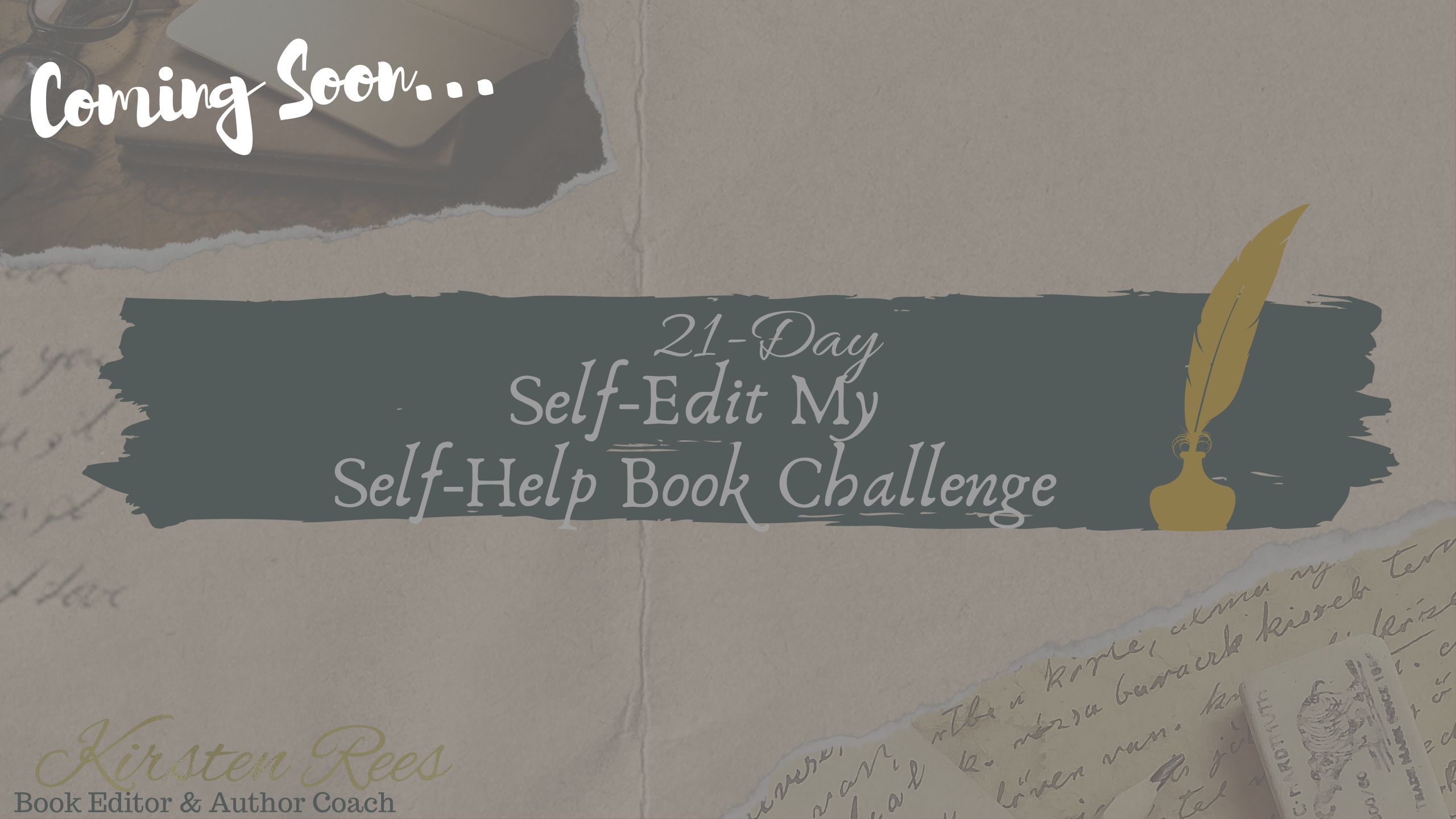 How to Self-Edit my Self-Help Book. A 21-day email mini course by professional Book Editor, multi Award-winner, Writing Coach, and Published Writer, Kirsten Rees.