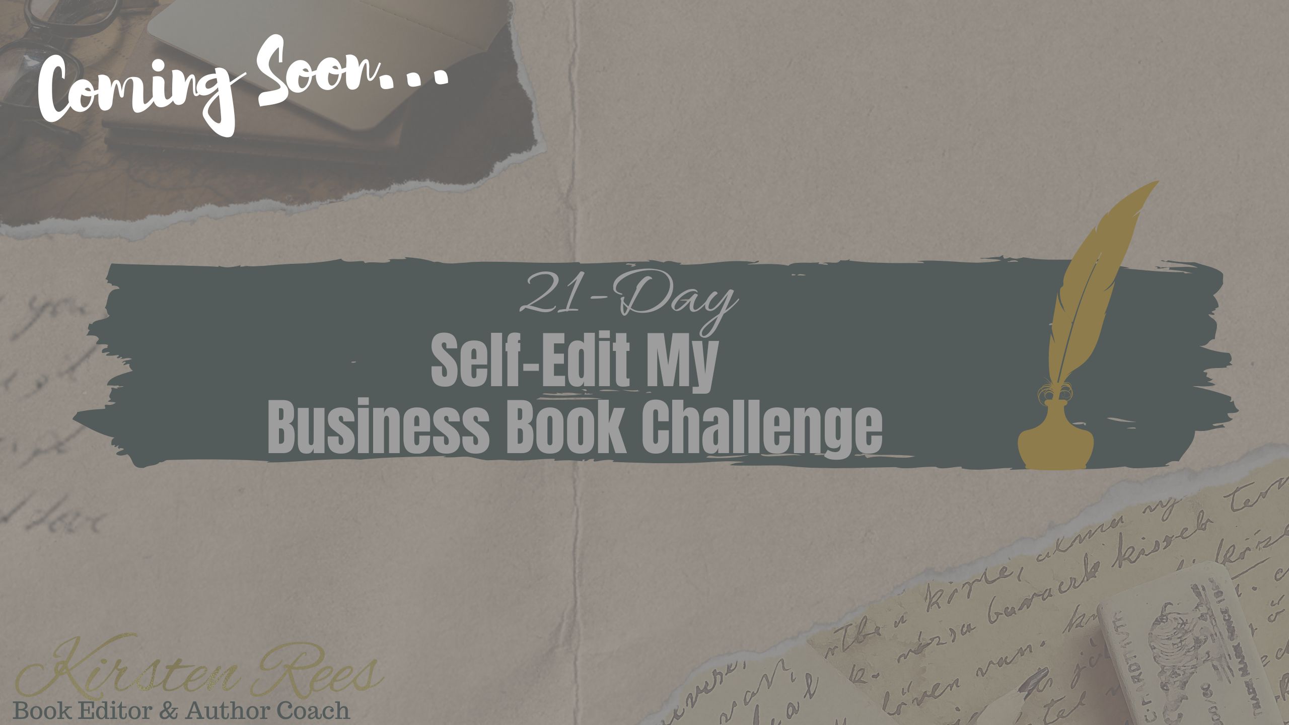 How to Self-Edit my Business Book. A 21-day email mini course by professional Book Editor, multi Award-winner, Writing Coach, and Published Writer, Kirsten Rees.
